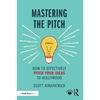 Mastering the Pitch: How to Effectively Pitch Your Ideas to Hollywood - Paperback