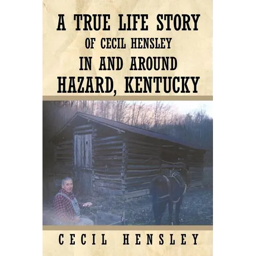 A True Life Story of Cecil Hensley in and Around Hazard, Kentucky - Paperback
