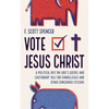 Vote Jesus Christ - Hardcover