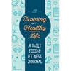 Training for a Healthy Life: A Daily Food and Fitness Journal - Paperback