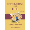 How to Slim Down for Life: A Blueprint to Conquer Obesity - Paperback