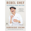 Rebel Chef: In Search of What Matters - Paperback