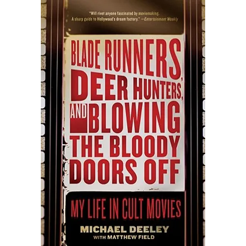 Blade Runners, Deer Hunters, and Blowing the Bloody Doors Off: My Life in Cult Movies - Paperback