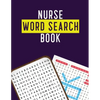 Nurse Word Search Book: Hidden Word Searches for the Nurse, Activity Book Nurse Brain Game, Unique Large Print Crossword Search Book for Nursing Stude - Paperback