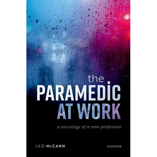The Paramedic at Work: A Sociology of a New Profession - Hardcover