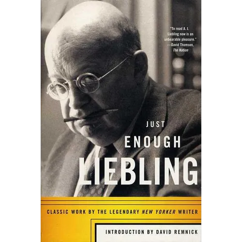 Just Enough Liebling: Classic Work by the Legendary New Yorker Writer - Paperback