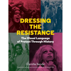 Dressing the Resistance: The Visual Language of Protest - Hardcover