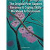 The Original Peer Support Recovery & Coping Skills Workbook & Curriculum - Hardcover