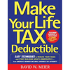 Make Your Life Tax Deductible: Easy Techniques to Reduce Your Taxes and Start Building Wealth Immediately - Paperback