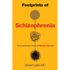 Footprints of Schizophrenia: The Evolutionary Roots of Mental Illness - Hardcover