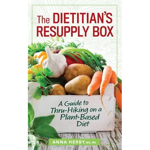 The Dietitian's Resupply Box: A Guide to Thru-Hiking on a Plant-Based Diet - Paperback