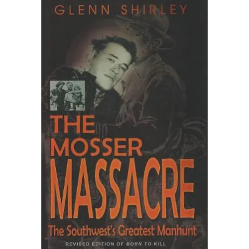 The Mosser Massacre: The Southwest's Greatest Manhunt - Paperback
