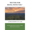 "better for Being with You": A Philosophy of Care - Paperback