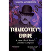 Tchaikovsky's Empire: A New Life of Russia's Greatest Composer - Hardcover