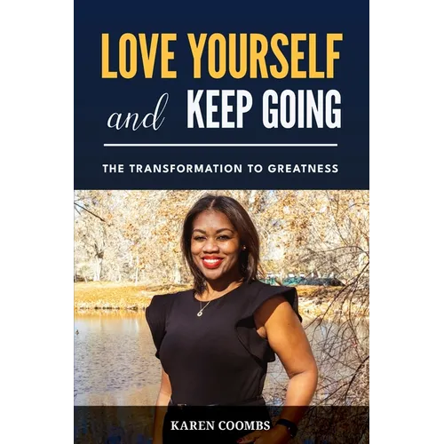 Love Yourself and Keep Going: The Transformation to Greatness - Paperback