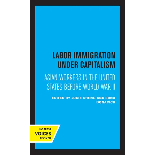 Labor Immigration Under Capitalism: Asian Workers in the United States Before World War II - Paperback