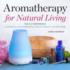 Aromatherapy for Natural Living: The A-Z Reference of Essential Oils Remedies for Health, Beauty, and the Home - Paperback
