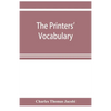 The printers' vocabulary; a collection of some 2500 technical terms, phrases, abbreviations and other expressions mostly relating to letterpress print - Paperback