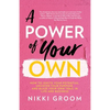 A Power of Your Own: How to Ignite Your Potential, Uncover Your Purpose, and Blaze Your Own Trail in Life and Business - Paperback