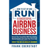 How to Set Up and Run a Successful Airbnb Business: Outearn Your Competition with Skyrocketing Rental Income and Leave Your 9 to 5 Job Even If You Are - Hardcover