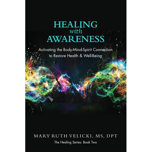 Healing with Awareness: Activating the Body-Mind-Spirit Connection to Restore Health & Well-Being - Paperback