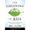 The Greening of Asia: The Business Case for Solving Asia's Environmental Emergency - Hardcover