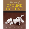 The Art of Ground Fighting: Principles & Techniques - Paperback