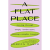 A Flat Place: Moving Through Empty Landscapes, Naming Complex Trauma - Paperback