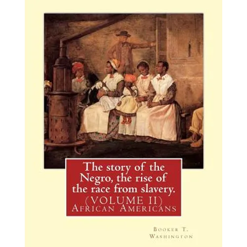 The story of the Negro, the rise of the race from slavery.By: Booker T. Washington: (VOLUME II)...Booker Taliaferro Washington (April 5, 1856 - Novemb - Paperback