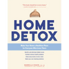 Home Detox: Make Your Home a Healthier Place for Everyone Who Lives There - Paperback