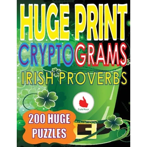 Huge Print Cryptograms of Irish Proverbs: 200 Large Print Cryptogram Puzzles With A Huge 36 Point Font Size In A Big 8.5 x 11 Inch Book. - Paperback