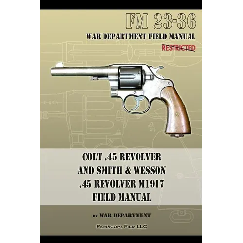 Colt .45 Revolver and Smith & Wesson .45 Revolver M1917 Field Manual: FM 23-36 - Paperback