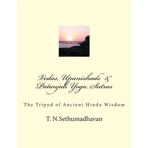 Vedas, Upanishads & Patanjali Yoga Sutras: The Tripod of Ancient Hindu Wisdom - Paperback