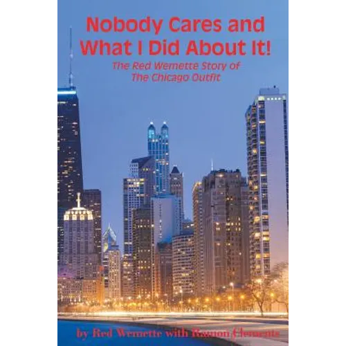 Nobody Cares and What I Did About It! The Red Wemette Story of the Chicago OIutfit - Paperback