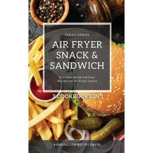 Air Fryer Snack and Sandwich 2 Cookbooks in 1: Everyday Quick and Easy Recipes for Air Fryer Lovers - Hardcover