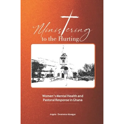Ministering to the Hurting: Women's Mental Health and Pastoral Response in Ghana - Paperback