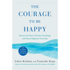 The Courage to Be Happy: Discover the Power of Positive Psychology and Choose Happiness Every Day - Hardcover
