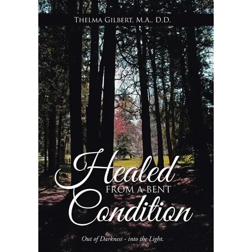 Healed from a Bent Condition - Hardcover