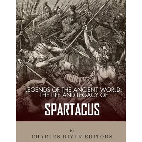 Legends of the Ancient World: The Life and Legacy of Spartacus - Paperback