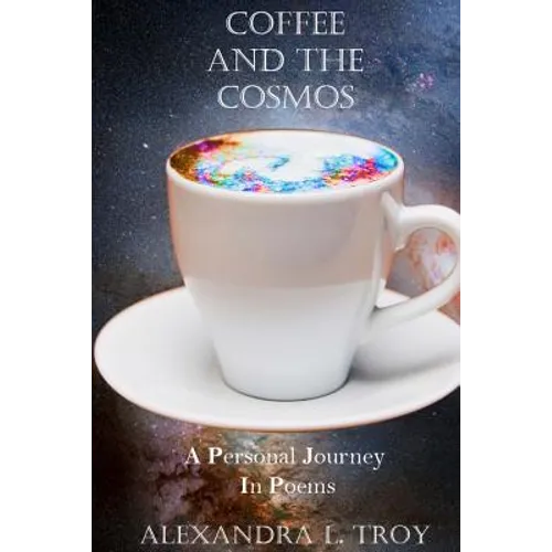 Coffee And The Cosmos: A Personal Journey In Poems - Paperback