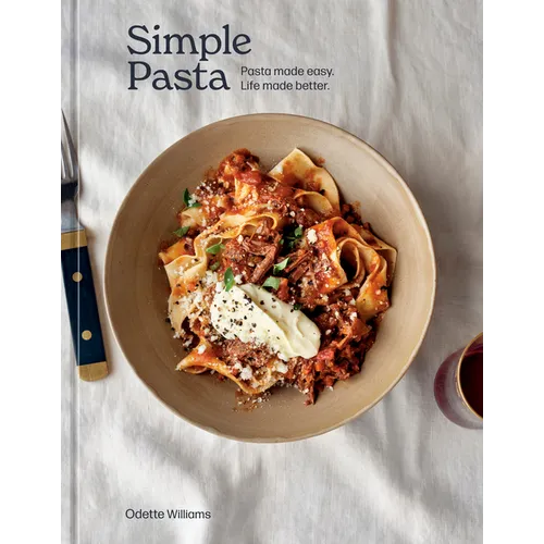 Simple Pasta: Pasta Made Easy. Life Made Better. [A Cookbook] - Hardcover