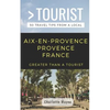Greater Than a Tourist- Aix-En-Provence Provence France: 50 Travel Tips from a Local - Paperback