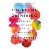 The Art of Gathering: How We Meet and Why It Matters - Paperback