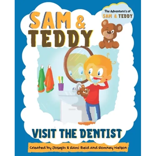 Sam and Teddy Visit the Dentist: The Adventures of Sam and Teddy The Fun and Creative Introductory Dental Visit Book for Kids and Toddlers - Paperback