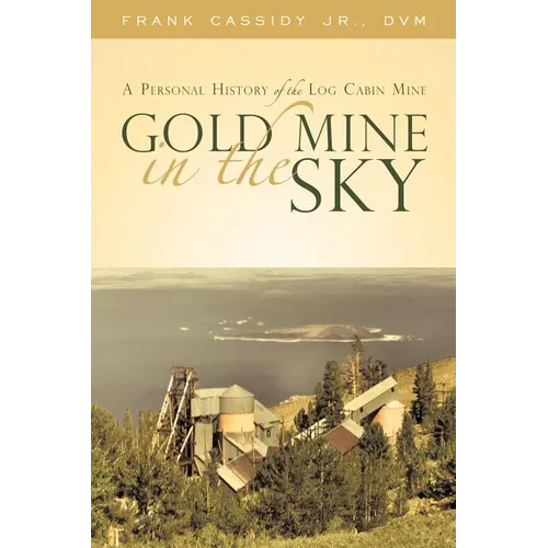 Gold Mine in the Sky: A Personal History of the Log Cabin Mine - Paperback