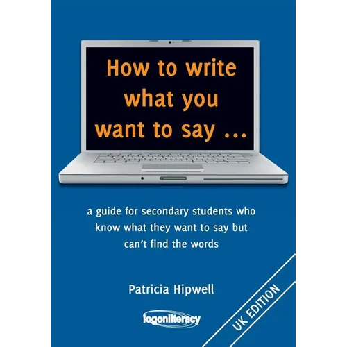 How to write what you want to say ...: a guide for secondary students who know what they want to say but can't find the worlds - Paperback