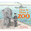 How to Move a Zoo: The Incredible True Story - Hardcover