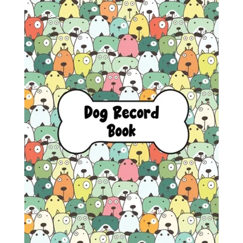 Dog Record Book: Dog Health And Wellness Log Book Journal, Vaccination & Medication Tracker, Vet & Groomer Record Keeping, Food & Walking Schedule - Paperback