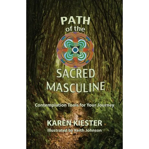 Path of the Sacred Masculine: Contemplation Tools for Your Journey - Paperback
