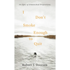 I Don't Smoke Enough to Quit: An Epic of Diminished Proportions - Paperback